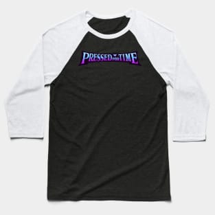 Pressed For Time Banner Logo 2 Baseball T-Shirt